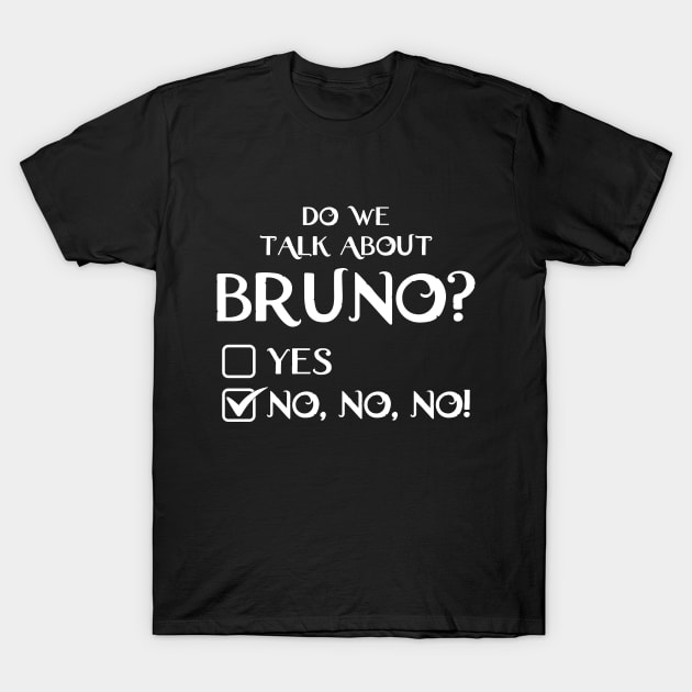 We don't talk about Bruno do we? Encanto (White) T-Shirt by DLEVO